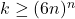 k \geq (6n)^{n}