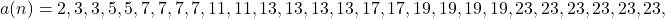 a(n) = 2, 3, 3, 5, 5, 7, 7, 7, 7, 11, 11, 13, 13, 13, 13, 17, 17, 19, 19, 19, 19, 23, 23, 23, 23, 23, 23,